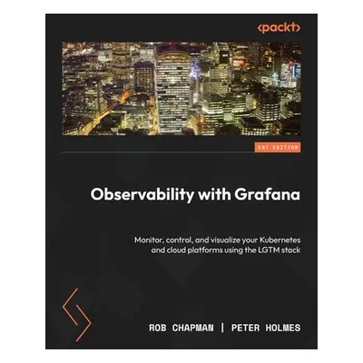 "Observability with Grafana: Monitor, control, and visualize your Kubernetes and cloud platforms