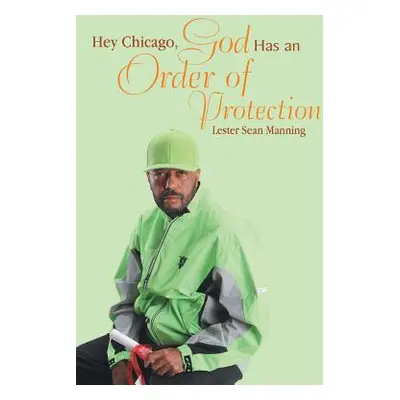 "Hey Chicago, God Has an Order of Protection" - "" ("Manning Lester Sean")(Pevná vazba)