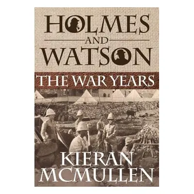 "Holmes and Watson - The War Years" - "" ("McMullen Kieran")(Pevná vazba)