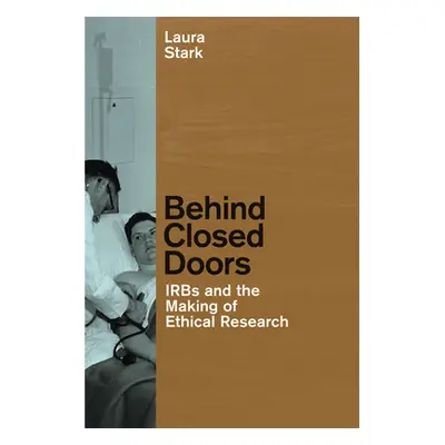 "Behind Closed Doors: IRBs and the Making of Ethical Research" - "" ("Stark Laura")(Paperback)