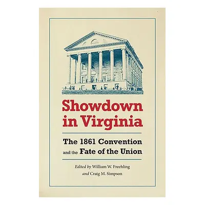 "Showdown in Virginia: The 1861 Convention and the Fate of the Union" - "" ("Freehling William W