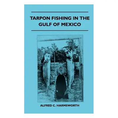 "Tarpon Fishing In The Gulf Of Mexico" - "" ("Harmsworth Alfred C.")(Paperback)