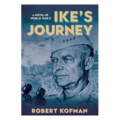 "Ike's Journey: A Novel of World War II" - "" ("Kofman Robert")(Paperback)