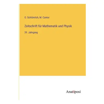 "Zeitschrift fr Mathematik und Physik: 39. Jahrgang" - "" ("Schlmilch O.")(Paperback)