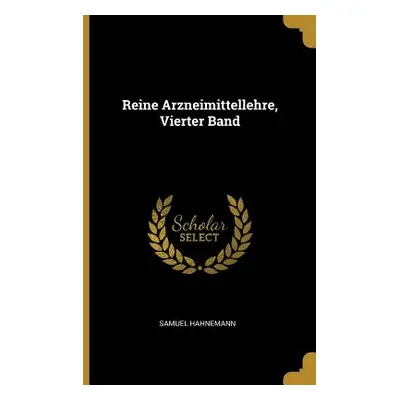 "Reine Arzneimittellehre, Vierter Band" - "" ("Hahnemann Samuel")(Paperback)