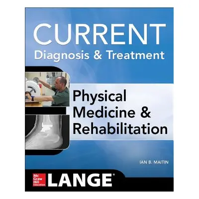 "Current Diagnosis and Treatment Physical Medicine and Rehabilitation" - "" ("Maitin Ian")(Paper