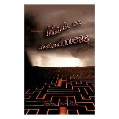 "Behind a Mask of Madness" - "" ("Vanhorn Marian")(Paperback)