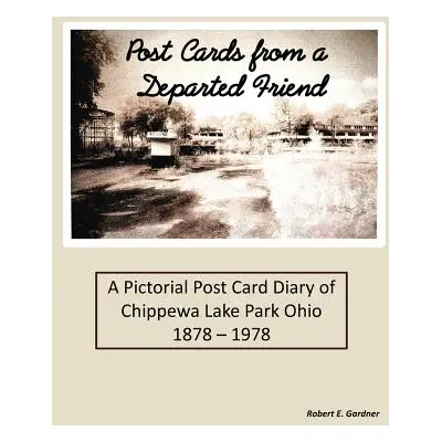 "Post Cards from a Departed Friend: A Pictorial Post Card Diary of Chippewa Lake Park Ohio 1878 