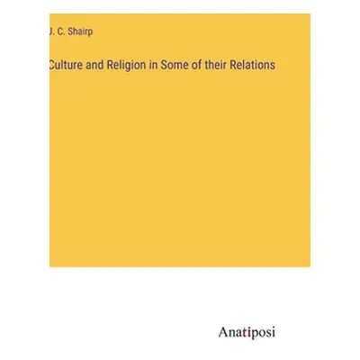 "Culture and Religion in Some of their Relations" - "" ("Shairp J. C.")(Pevná vazba)