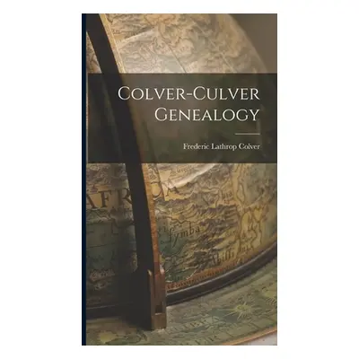 "Colver-Culver Genealogy" - "" ("Colver Frederic Lathrop")(Pevná vazba)