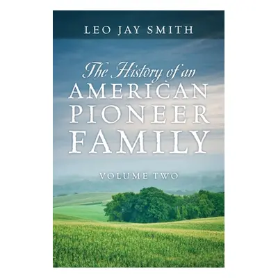 "The History of an American Pioneer Family: Volume Two" - "" ("Smith Leo Jay")(Paperback)