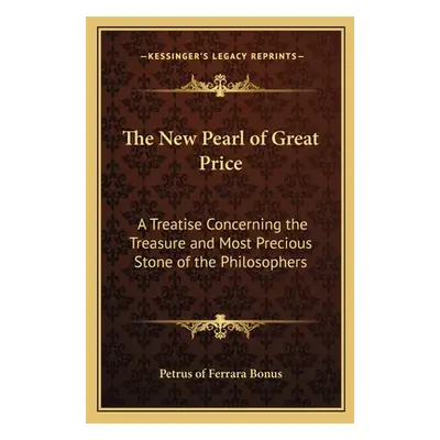 "The New Pearl of Great Price: A Treatise Concerning the Treasure and Most Precious Stone of the