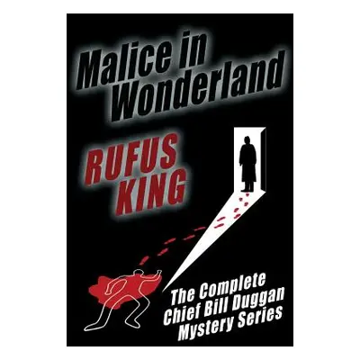 "Malice in Wonderland: The Complete Adventures of Chief Bill Duggan" - "" ("King Rufus")(Paperba