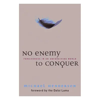 "No Enemy to Conquer: Forgiveness in an Unforgiving World" - "" ("Henderson Michael")(Paperback)