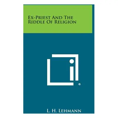 "Ex-Priest and the Riddle of Religion" - "" ("Lehmann L. H.")(Paperback)