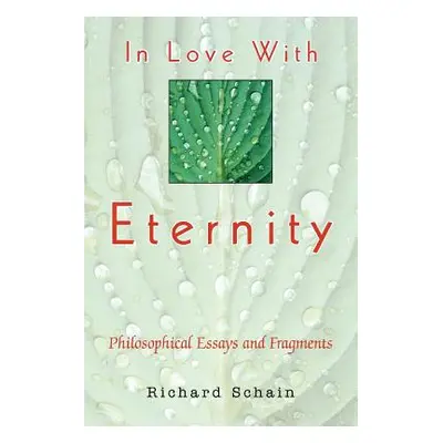 "In Love With Eternity: Philosophical Essays" - "" ("Schain Richard")(Paperback)