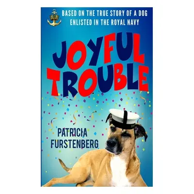 "Joyful Trouble: Based on the True Story of a Dog Enlisted in the Royal Navy" - "" ("Furstenberg