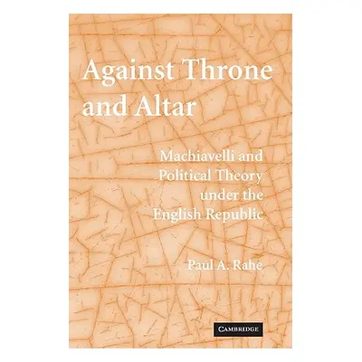 "Against Throne and Altar: Machiavelli and Political Theory Under the English Republic" - "" ("R