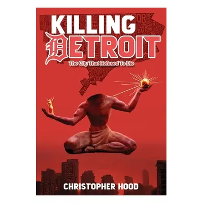 "Killing Detroit: The City That Refused To Die" - "" ("Hood Christopher")(Paperback)