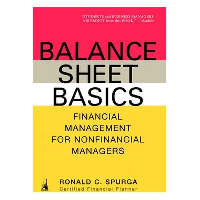 "Balance Sheet Basics: Financial Management for Nonfinancial Managers" - "" ("Spurga Ronald C.")