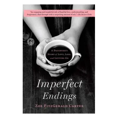 "Imperfect Endings: A Daughter's Story of Love, Loss, and Letting Go" - "" ("Carter Zoe Fitzgera