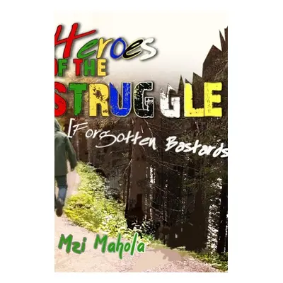 "Heroes Of The Struggle: [Forgotten Bastards]" - "" ("Mahola Mzi")(Pevná vazba)