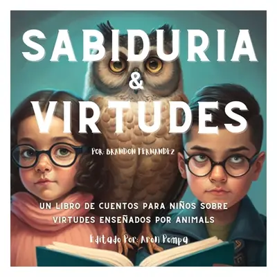 "Sabiduria & Virtudes: Un Libro de cuentos para nios sobre virtudes enseados por animals (Spanis