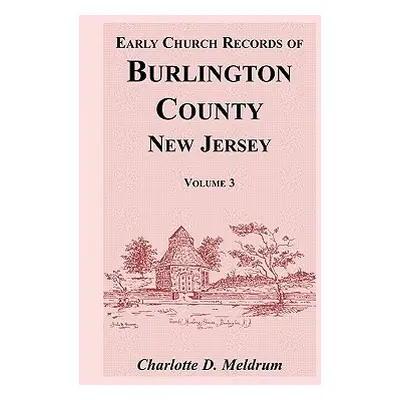 "Early Church Records of Burlington County, New Jersey, Volume 3" - "" ("Meldrum Charlotte D.")(