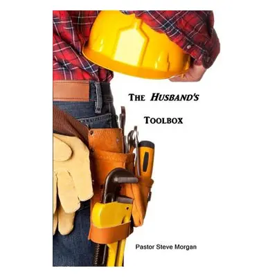 "The Husband's Toolbox" - "" ("Morgan Steve")(Paperback)