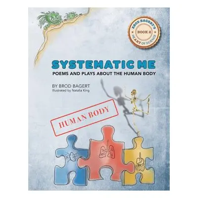 "Systematic Me: Poems and Plays About The Human Body" - "" ("Bagert Brod")(Paperback)