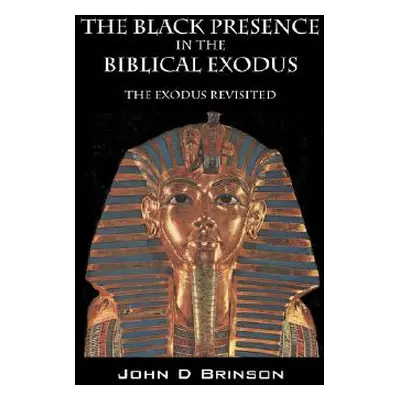 "The Black Presence in the Biblical Exodus: The Exodus Revisited" - "" ("Brinson MDIV John D.")(