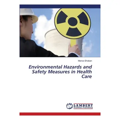 "Environmental Hazards and Safety Measures in Health Care" - "" ("Shaban Marwa")(Paperback)