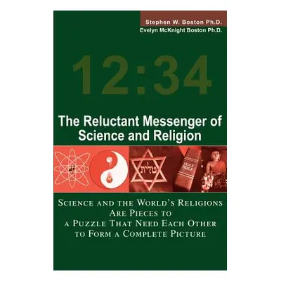 "The Reluctant Messenger of Science and Religion: Science and the World's Religions Are Pieces t