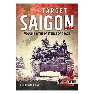 "Target Saigon. Volume 1: 1973-75: The Pretence of Peace" - "" ("Grandolini Albert")(Paperback)