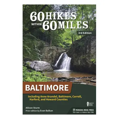 "60 Hikes Within 60 Miles: Baltimore: Including Anne Arundel, Baltimore, Carroll, Harford, and H