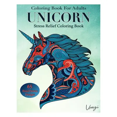 "Unicorn Coloring Book For Adults: 65 Beautiful Unicorn Designs for Stress Relief and Relaxation