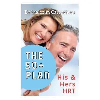 "The 50+ Plan: His and Hers HRT" - "" ("Carruthers Malcolm")(Paperback)