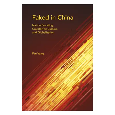 "Faked in China: Nation Branding, Counterfeit Culture, and Globalization" - "" ("Yang Fan")(Pape