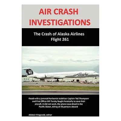 "Air Crash Investigations: The Crash of Alaska Airlines Flight 261" - "" ("Fitzgerald Allistair"