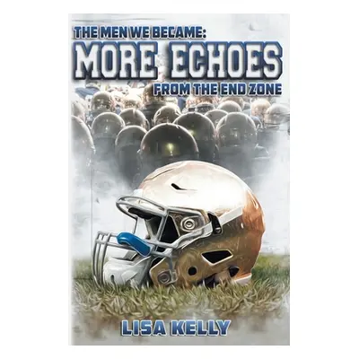 "The Men We Became: More Echoes From the End Zone" - "" ("Kelly Lisa")(Paperback)