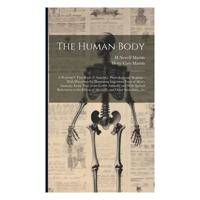 "The Human Body: A Beginner's Text-book of Anatomy, Physiology and Hygiene: With Directions for 