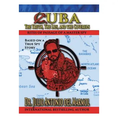 "Cuba: The Truth, the Lies, and the Cover-Ups" - "" ("del Mrmol Julio Antonio")(Pevná vazba)