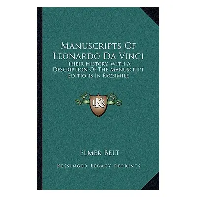 "Manuscripts Of Leonardo Da Vinci: Their History, With A Description Of The Manuscript Editions 