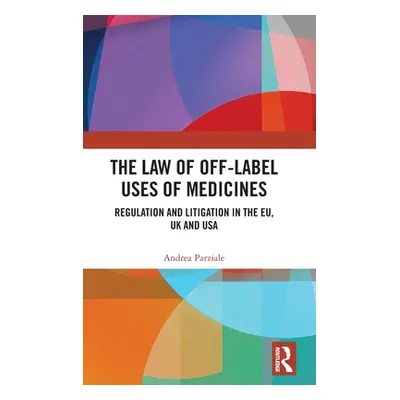 "The Law of Off-label Uses of Medicines: Regulation and Litigation in the EU, UK and USA" - "" (