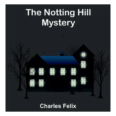 "The Notting Hill Mystery" - "" ("Felix Charles")(Paperback)