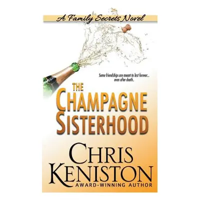 "The Champagne Sisterhood: A Family Secrets Novel" - "" ("Keniston Chris")(Paperback)