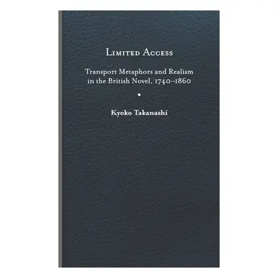 "Limited Access: Transport Metaphors and Realism in the British Novel, 1740-1860" - "" ("Takanas