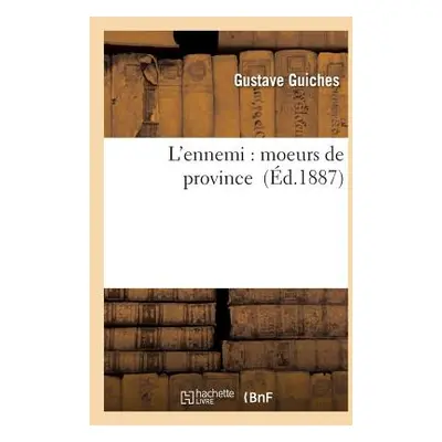 "L'Ennemi: Moeurs de Province" - "" ("Guiches Gustave")(Paperback)