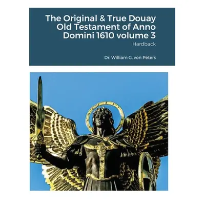 "The Original & True Douay Old Testament of Anno Domini 1610 volume 3: Hardback" - "" ("Von Pete