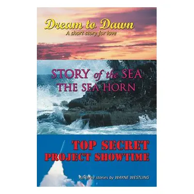 "Dream to Dawn, Story of the Sea, Top Secret" - "" ("Westling Wayne")(Paperback)